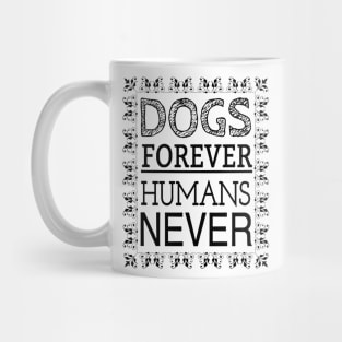 DOGS FOREVER HUMANS NEVER Mug